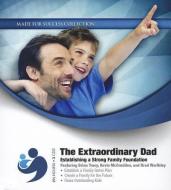 The Extraordinary Dad: Establishing a Strong Family Foundation di Made for Success edito da Blackstone Audiobooks