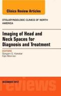 Imaging of Head and Neck Spaces for Diagnosis and Treatment, An Issue of Otolaryngologic Clinics di Sangam Kanekar, Kyle Mannion edito da Elsevier Health Sciences