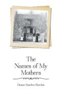 The Names of My Mothers di Dianne Sanders Riordan edito da FRIESENPR