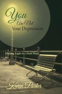 You are Not Your Depression di Karin Porter edito da FriesenPress