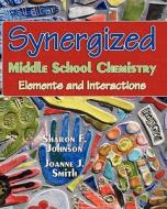 Synergized Middle School Chemistry: Elements and Interactions di Sharon F. Johnson Ph. D. edito da Createspace