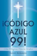 Codigo Azul 99! di Sandy Acharjee edito da Palibrio