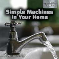 Simple Machines in Your Home di Gillian Gosman edito da PowerKids Press