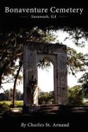 Bonaventure Cemetery: Savannah, Ga di Charles St Arnaud edito da Createspace