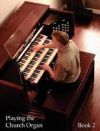 Playing the Church Organ - Book 2: For Roland 300, Rodgers 500 and Infinity Series Organs di Noel Jones edito da Createspace