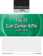 Top 25 Call Center Kpis of 2011-2012 di The Kpi Institute edito da Createspace