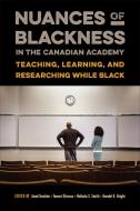 Nuances Of Blackness In The Canadian Academy edito da University Of Toronto Press