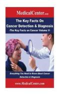 The Key Facts on Cancer Detection & Diagnosis: Everything You Need to Know about Cancer Detection & Diagnosis di Patrick W. Nee edito da Createspace