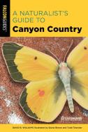 A Naturalist's Guide to Canyon Country di David Williams edito da FALCON PR PUB