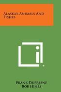 Alaska's Animals and Fishes di Frank DuFresne edito da Literary Licensing, LLC