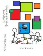 Ultimate Brainstorming Workbook: Workbook di Arthur Kaptein edito da Createspace