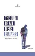 The Sum of All Mere Chances di Maxim Szenessy edito da Createspace