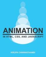 Animation in HTML, CSS, and JavaScript di Kirupa Chinnathambi edito da Createspace