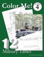 Color Me! Military Tanks di William C. Wheeler edito da Createspace