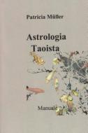 Astrologia Taoista - Manuale di Patricia Muller edito da Createspace