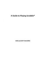 A Guide to Playing Scrabble di Bob and Espy Navarro edito da Createspace