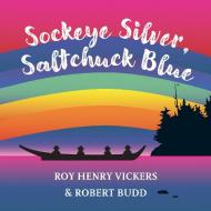 Sockeye Silver, Saltchuck Blue di Roy Henry Vickers, Robert Budd edito da Harbour Publishing