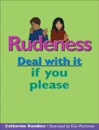 Rudeness: Deal with It If You Please di Catherine Rondina edito da LORIMER CHILDREN & TEENS