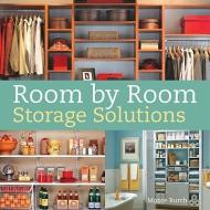 Room by Room Storage Solutions di Monte Burch edito da BETTERWAY HOME