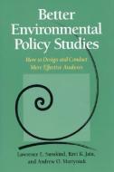 Better Environmental Policy Studies di Lawrence Susskind, Ravi K. Jain, Andrew O. Martyniuk edito da ISLAND PR