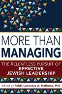More Than Managing: The Relentless Pursuit of Effective Jewish Leadership di Lawrence A Hoffman edito da JEWISH LIGHTS PUB