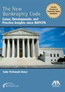 The New Bankruptcy Code: Cases, Developments, and Practice Insights Since BAPCPA di Sally M. Henry edito da American Bar Association