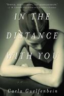 In the Distance with You di Carla Guelfenbein edito da OTHER PR LLC