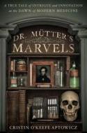 Dr. Mutter's Marvels di Cristin O'Keefe Aptowicz edito da Penguin Putnam Inc
