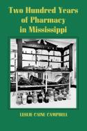 Two Hundred Years of Pharmacy in Mississippi di Leslie Caine Campbell edito da University Press of Mississippi