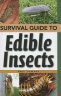 Survival Guide To Edible Insects di Fred Demara edito da Paladin Press,u.s.