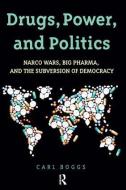 Drugs, Power, and Politics di Carl Boggs edito da Taylor & Francis Ltd