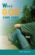 When God Came Down di Debi Toporoff edito da Tate Publishing & Enterprises