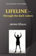 Lifeline - Through The Dark Waters di James Allison edito da America Star Books