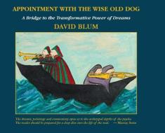 Appointment With The Wise Old Dog di Blum David Blum edito da Chiron Publications