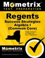 Regents Success Strategies Algebra I (Common Core) Study Guide: Regents Test Review for the New York Regents Examination edito da MOMETRIX MEDIA LLC