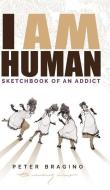 I Am Human: Sketchbook of an Addict di Peter Bragino edito da KOEHLER BOOKS