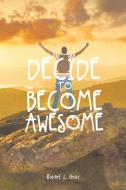 Decide to Become Awesome di Robert Gray edito da Page Publishing Inc