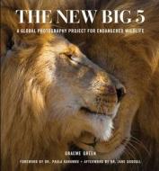 The New Big 5: A Global Photography Project for Endangered Species di Graeme Green edito da EARTH AWARE EDITIONS