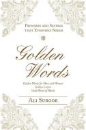 GOLDEN WORDS: PROVERBS AND SAYINGS THAT di ALI SUROOR edito da LIGHTNING SOURCE UK LTD