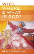 Who, Where, and What Is God? di Albertus Pretorius edito da Wipf and Stock