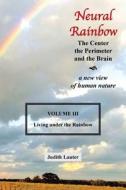 Neural Rainbow: The Center the Perimeter and the Brain di Judith Lauter edito da XLIBRIS US