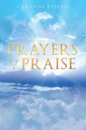 Prayers of Praise di Christine Everett edito da Page Publishing Inc