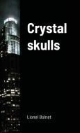 Crystal skulls di Lionel Bolnet edito da Lulu.com