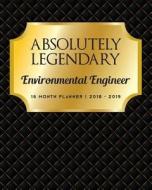 Absolutely Legendary Environmental Engineer: 16 Month Planner 2018 - 2019 di Puddingpie Planners edito da LIGHTNING SOURCE INC