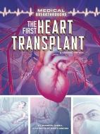 The First Heart Transplant: A Graphic History di Brandon Terrell edito da GRAPHIC UNIVERSE