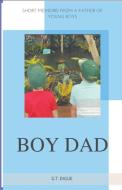 BOY DAD, SHORT MEMOIRS FROM A FATHER OF di G.T. DIGUE edito da LIGHTNING SOURCE UK LTD