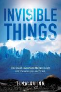 Invisible Things: The most important things in life are the ones you can't see. di Tina Quinn edito da BOOKBABY