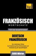 Franzosischer Wortschatz Fur Das Selbststudium - 5000 Worter di Andrey Taranov edito da T&p Books