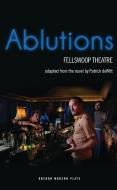 Ablutions di Patrick de Witt, FellSwoop Theatre edito da Oberon Books Ltd
