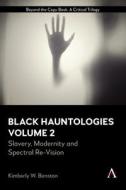 Black Hauntologies di Kimberly W. Benston edito da Anthem Press